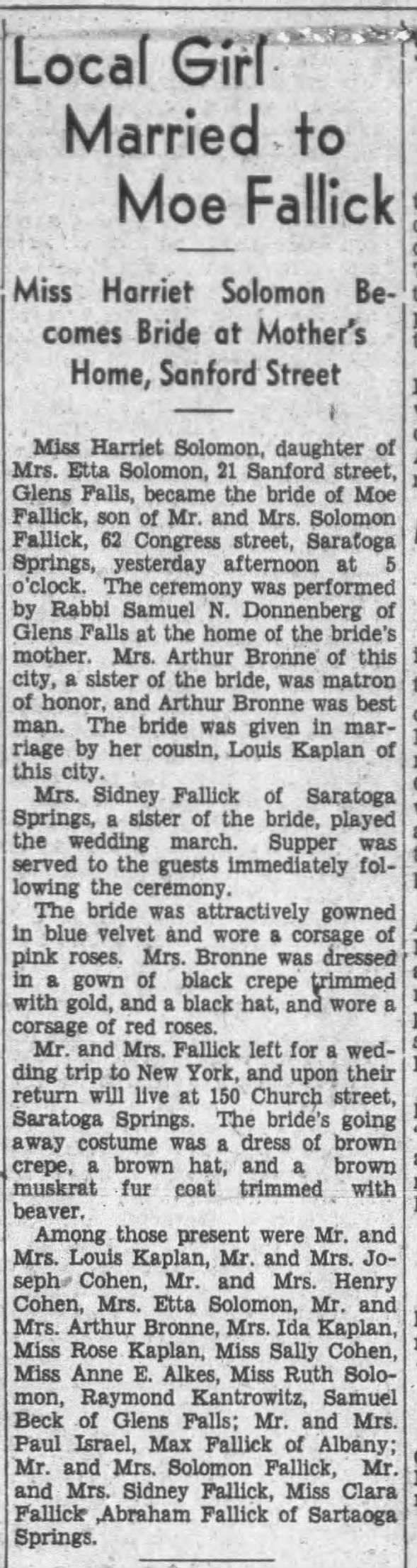 Harriett Solomon marries Moe Fallick, son of M/M Solomon Fallick of Congress St., Glens Falls. sister Mrs. Arthur Bronne matron of honor; given in marriage by cousin Louis Kaplan.